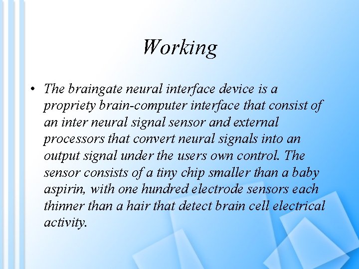 Working • The braingate neural interface device is a propriety brain-computer interface that consist