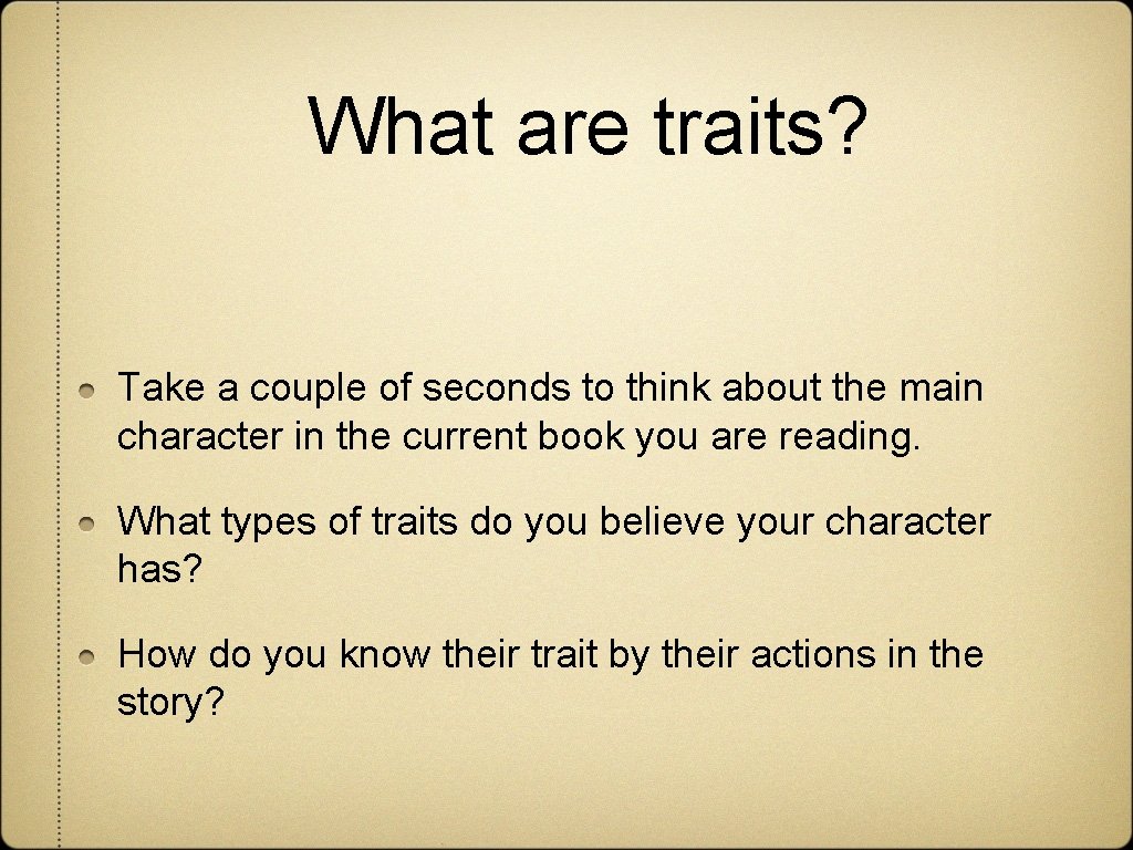 What are traits? Take a couple of seconds to think about the main character
