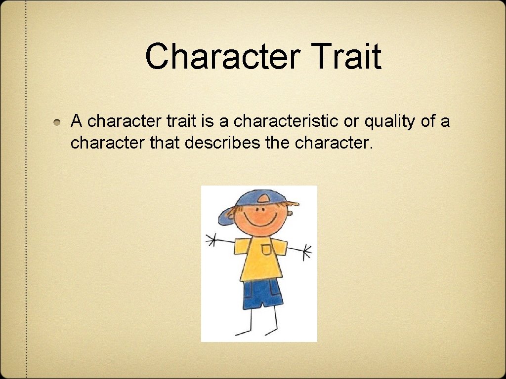 Character Trait A character trait is a characteristic or quality of a character that