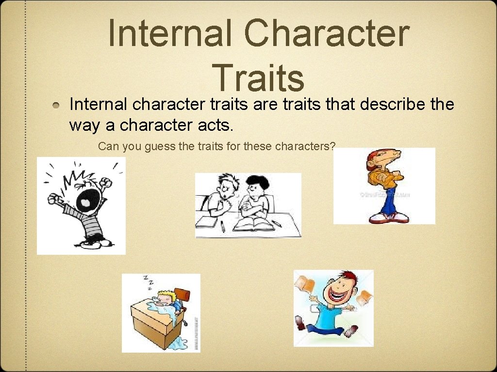 Internal Character Traits Internal character traits are traits that describe the way a character