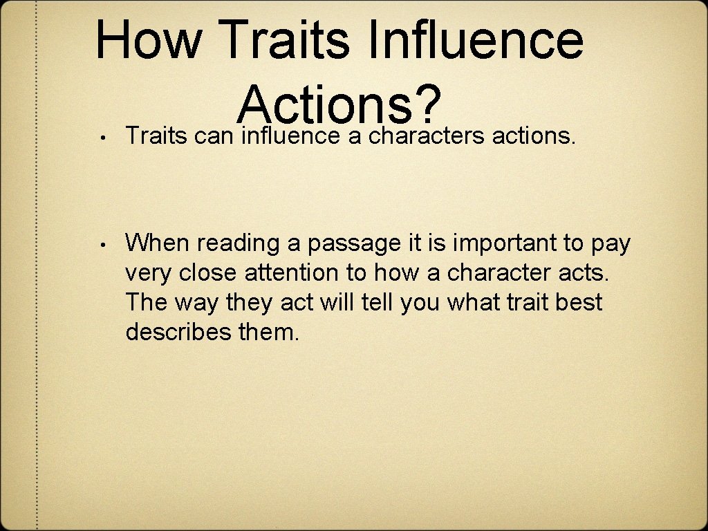 How Traits Influence Actions? Traits can influence a characters actions. • • When reading