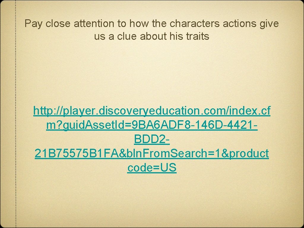 Pay close attention to how the characters actions give us a clue about his Pay close attention to how the characters actions give us a clue about his