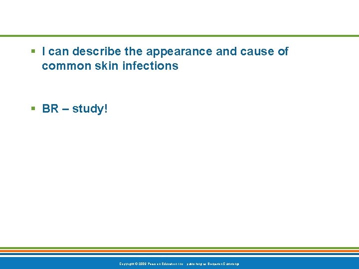 § I can describe the appearance and cause of common skin infections § BR