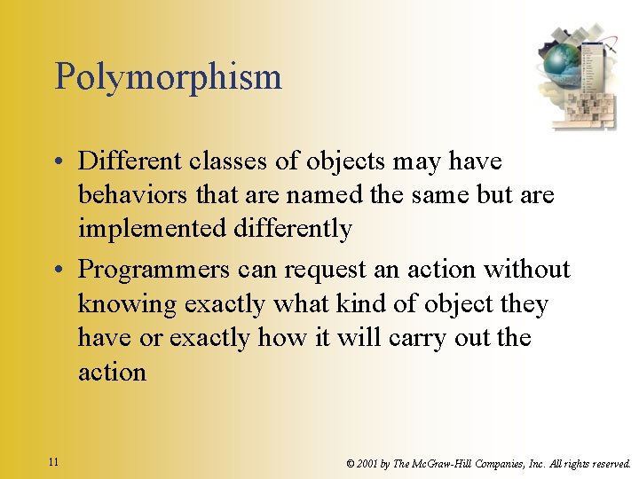 Polymorphism • Different classes of objects may have behaviors that are named the same