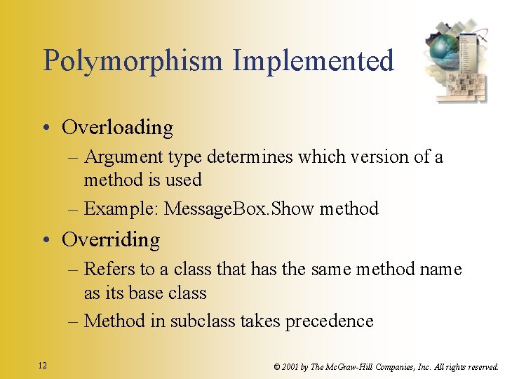 Polymorphism Implemented • Overloading – Argument type determines which version of a method is