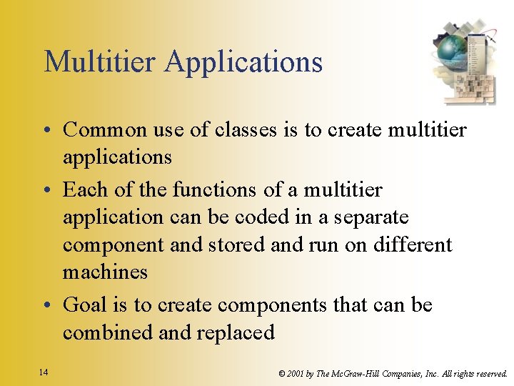 Multitier Applications • Common use of classes is to create multitier applications • Each