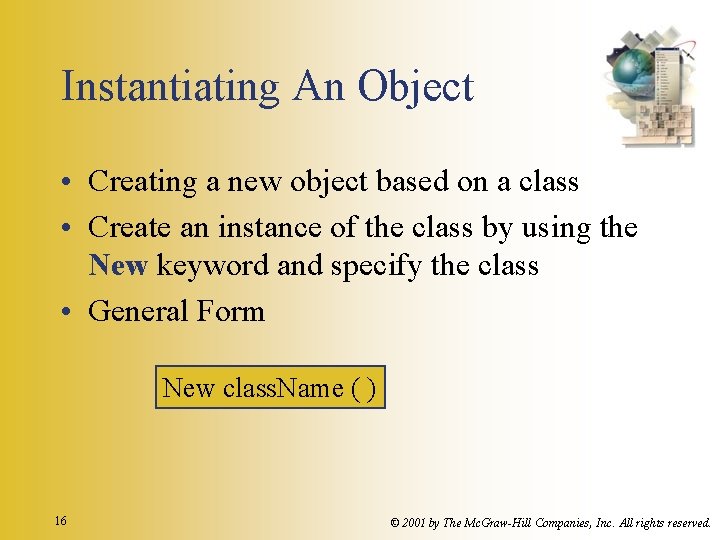 Instantiating An Object • Creating a new object based on a class • Create