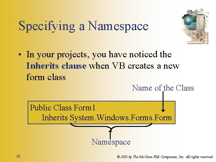 Specifying a Namespace • In your projects, you have noticed the Inherits clause when