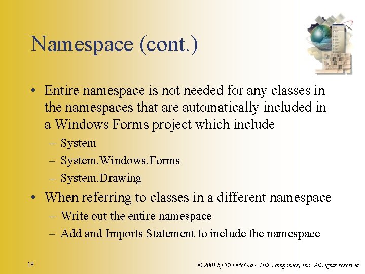Namespace (cont. ) • Entire namespace is not needed for any classes in the