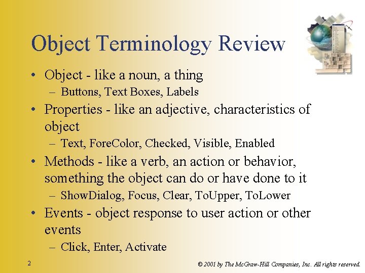 Object Terminology Review • Object - like a noun, a thing – Buttons, Text