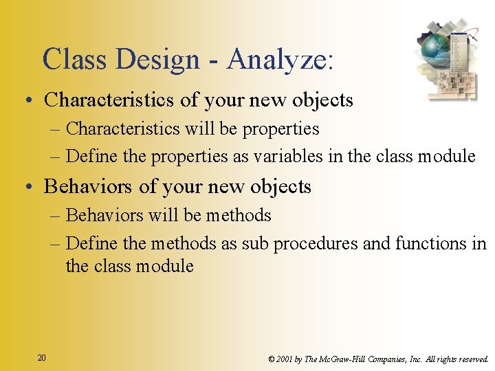 Class Design - Analyze: • Characteristics of your new objects – Characteristics will be