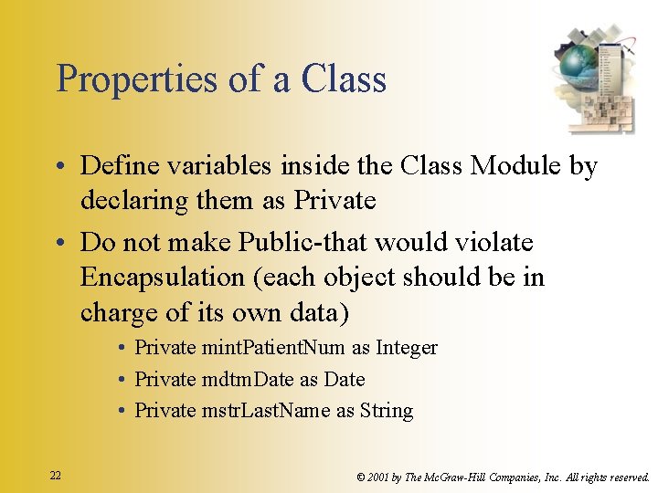 Properties of a Class • Define variables inside the Class Module by declaring them