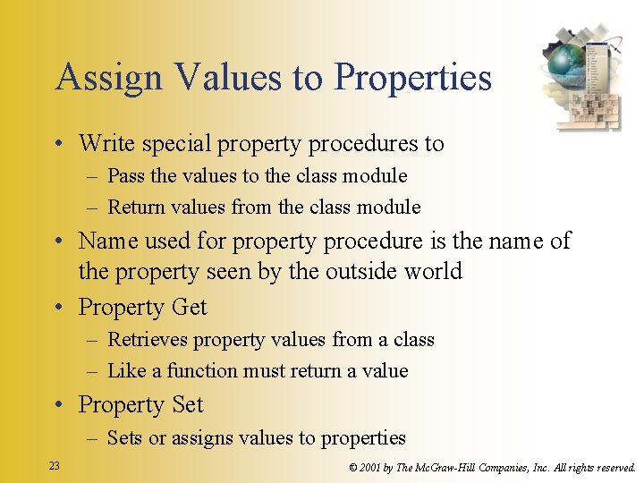 Assign Values to Properties • Write special property procedures to – Pass the values