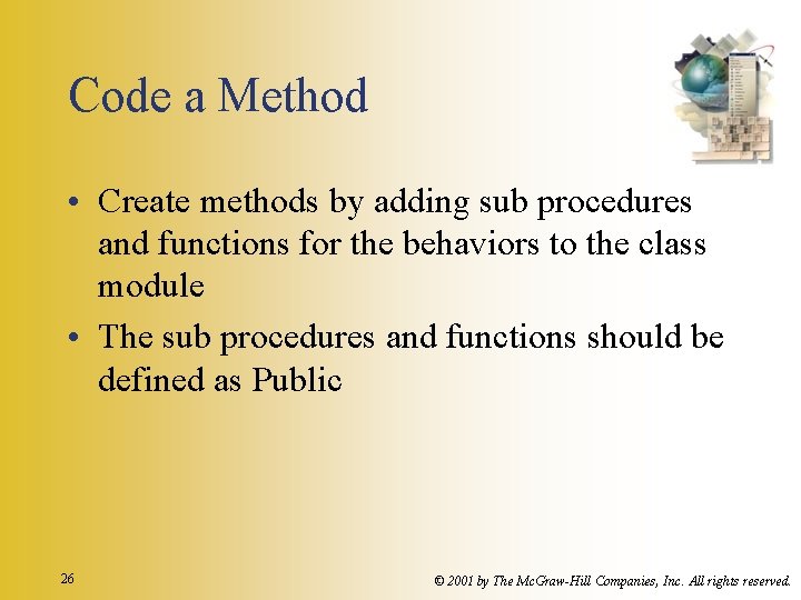 Code a Method • Create methods by adding sub procedures and functions for the