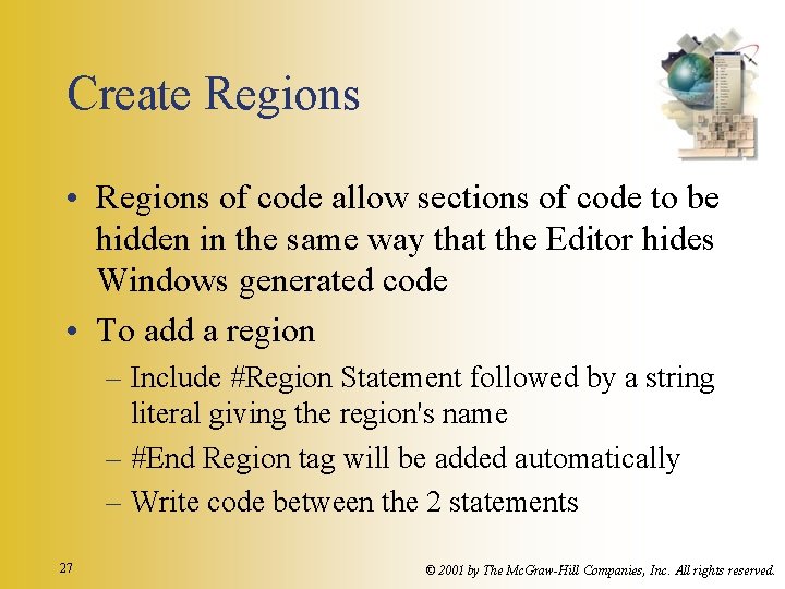 Create Regions • Regions of code allow sections of code to be hidden in