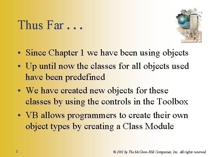 Thus Far. . . • Since Chapter 1 we have been using objects •