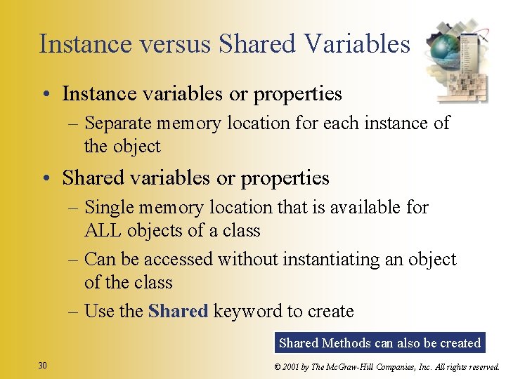 Instance versus Shared Variables • Instance variables or properties – Separate memory location for
