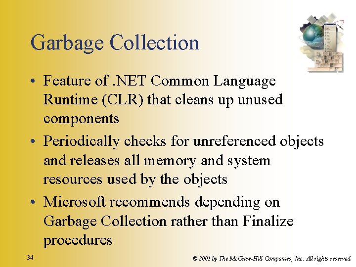 Garbage Collection • Feature of. NET Common Language Runtime (CLR) that cleans up unused