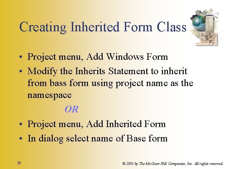 Creating Inherited Form Class • Project menu, Add Windows Form • Modify the Inherits