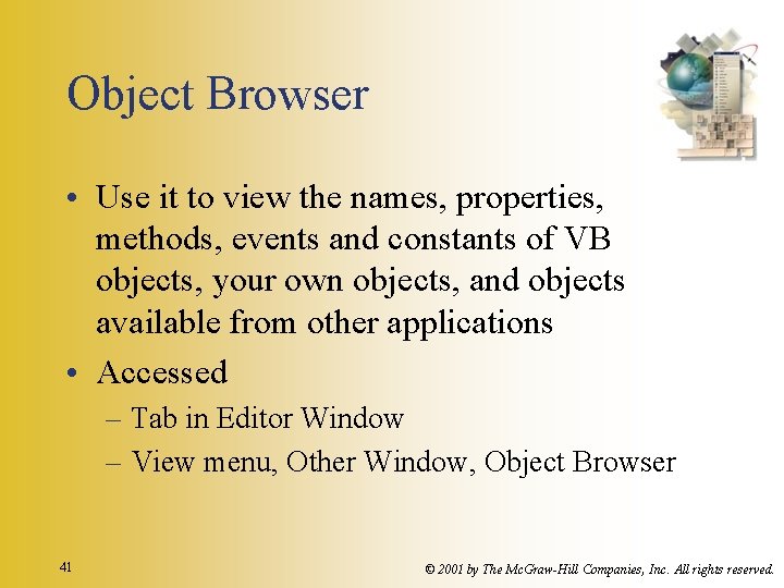 Object Browser • Use it to view the names, properties, methods, events and constants