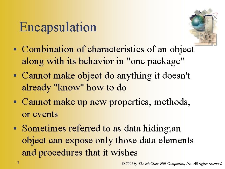Encapsulation • Combination of characteristics of an object along with its behavior in "one