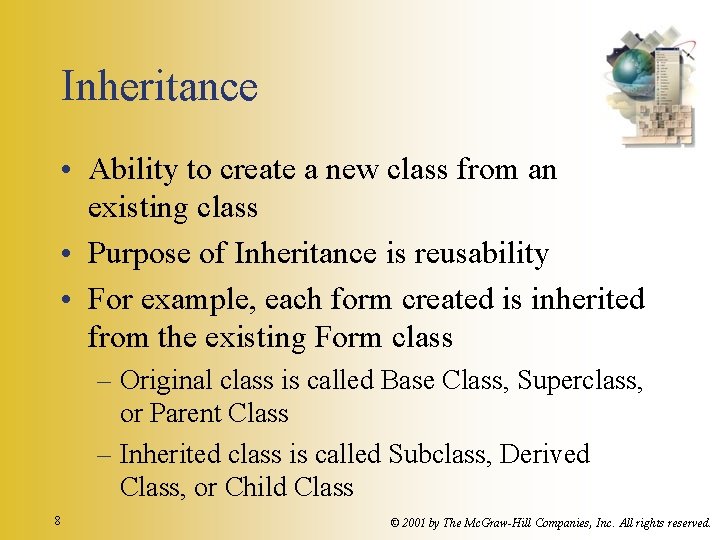 Inheritance • Ability to create a new class from an existing class • Purpose