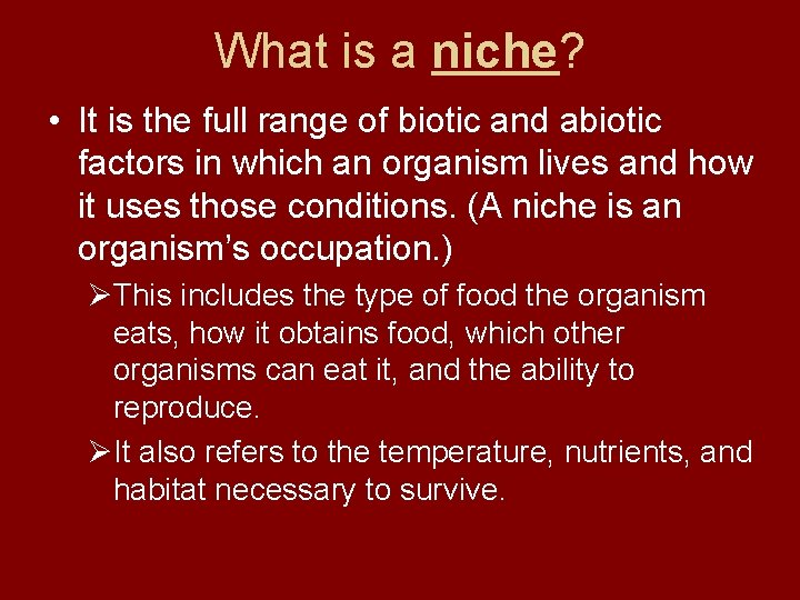 What is a niche? • It is the full range of biotic and abiotic