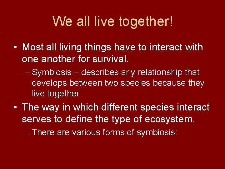 We all live together! • Most all living things have to interact with one