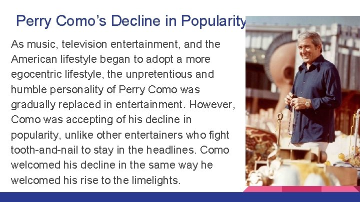 Perry Como’s Decline in Popularity As music, television entertainment, and the American lifestyle began