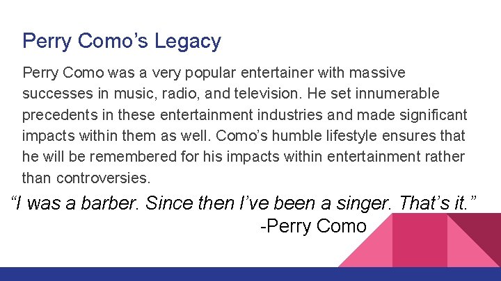 Perry Como’s Legacy Perry Como was a very popular entertainer with massive successes in