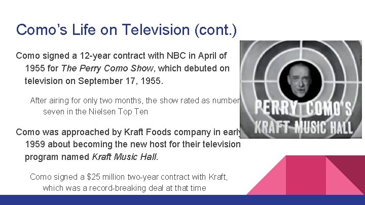 Como’s Life on Television (cont. ) Como signed a 12 -year contract with NBC