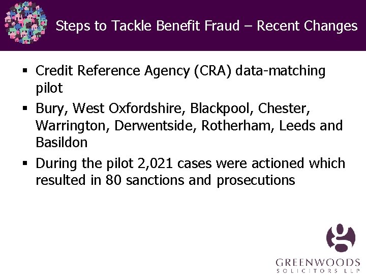 Steps to Tackle Benefit Fraud – Recent Changes § Credit Reference Agency (CRA) data-matching Steps to Tackle Benefit Fraud – Recent Changes § Credit Reference Agency (CRA) data-matching