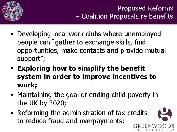  Proposed Reforms – Coalition Proposals re benefits § Developing local work clubs where