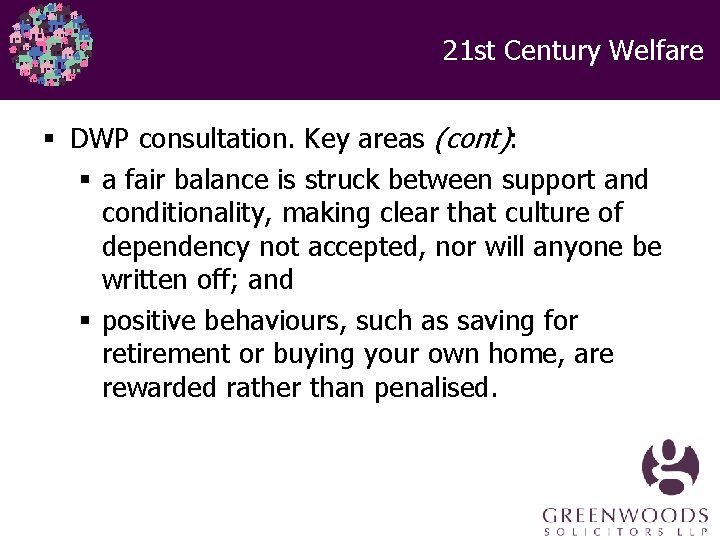 21 st Century Welfare § DWP consultation. Key areas (cont): § a fair balance