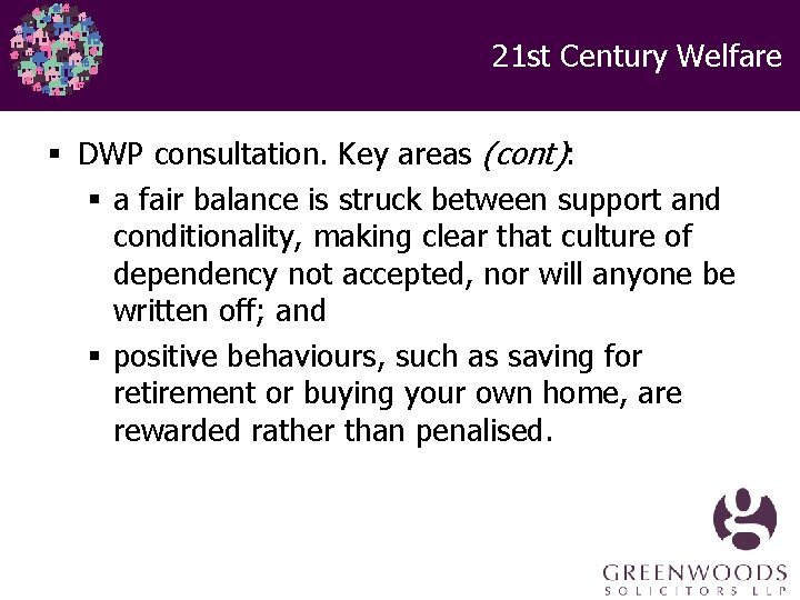 21 st Century Welfare § DWP consultation. Key areas (cont): § a fair balance 21 st Century Welfare § DWP consultation. Key areas (cont): § a fair balance