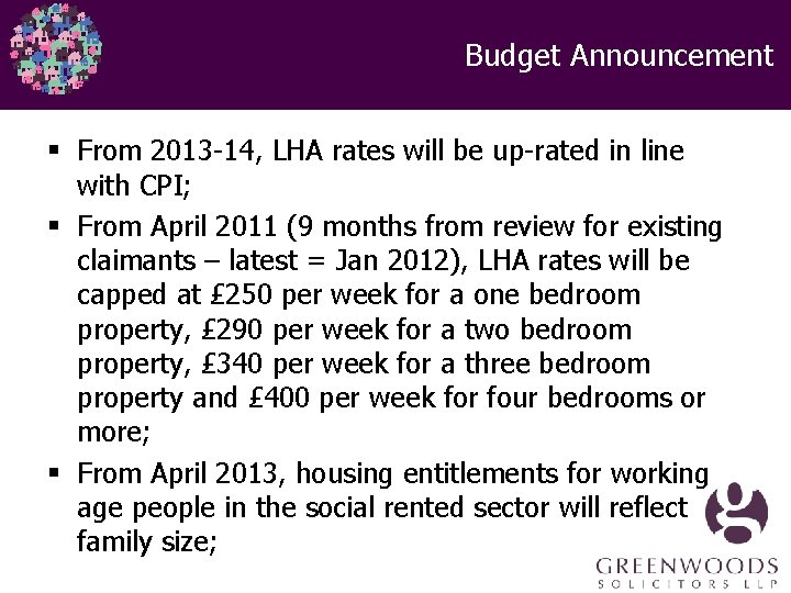 Budget Announcement § From 2013 -14, LHA rates will be up-rated in line with