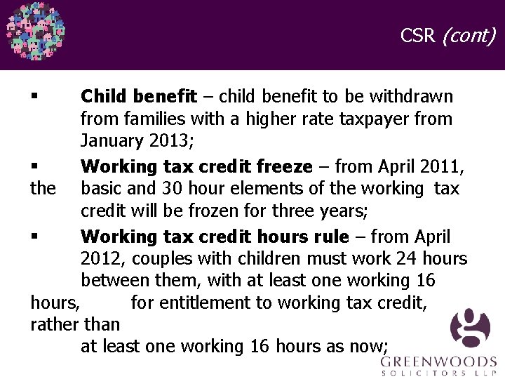 CSR (cont) Child benefit – child benefit to be withdrawn from families with a