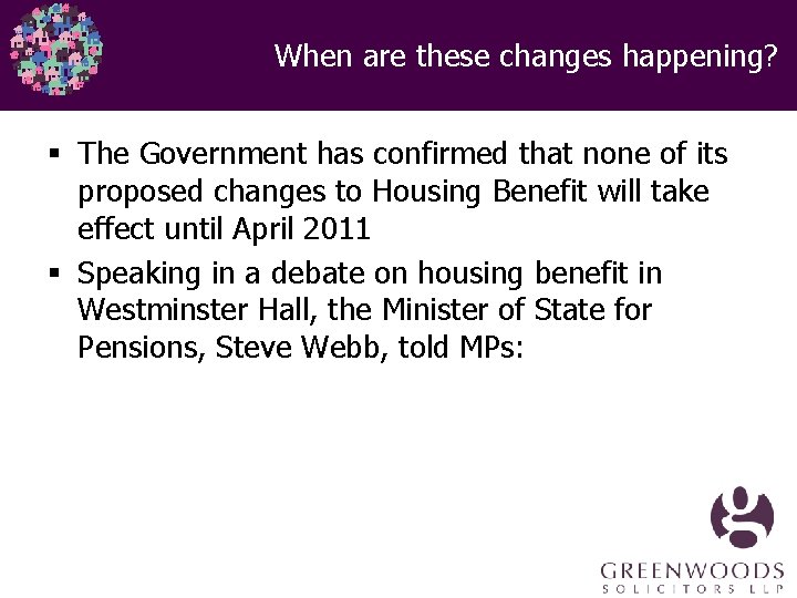 When are these changes happening? § The Government has confirmed that none of its