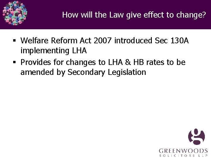 How will the Law give effect to change? § Welfare Reform Act 2007 introduced