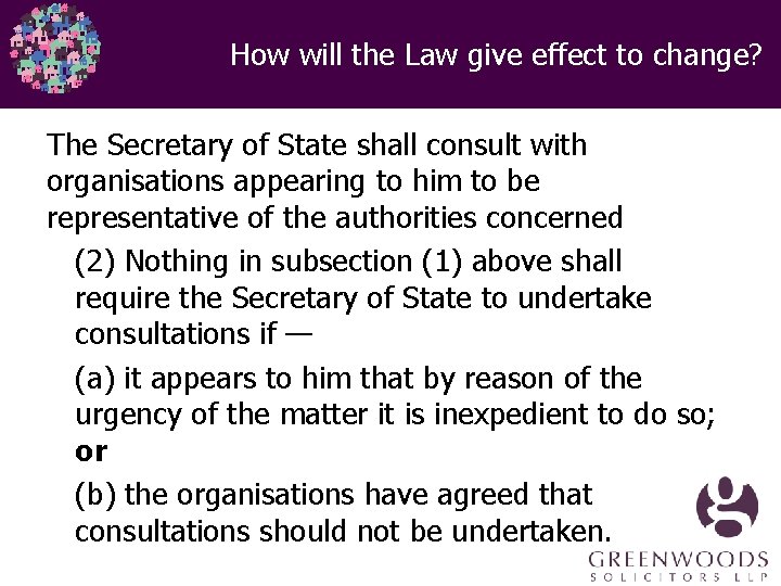 How will the Law give effect to change? The Secretary of State shall consult