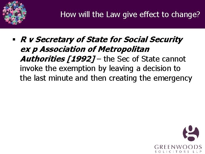 How will the Law give effect to change? § R v Secretary of State