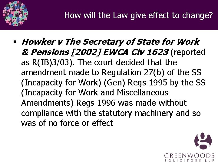 How will the Law give effect to change? § Howker v The Secretary of