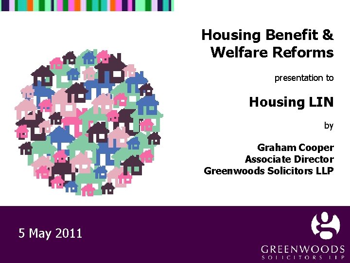  Housing Benefit & Welfare Reforms presentation to Housing LIN by Graham Cooper Associate