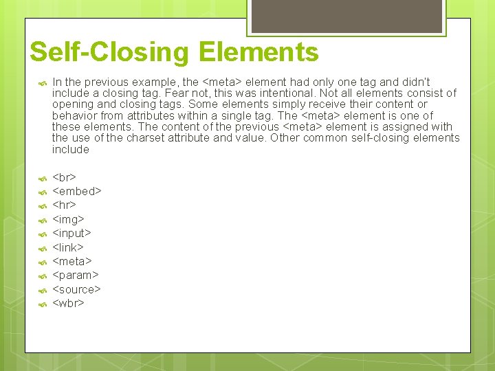 Self-Closing Elements In the previous example, the <meta> element had only one tag and