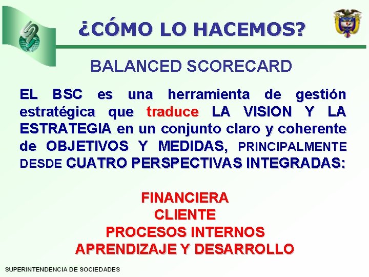 ¿CÓMO LO HACEMOS? BALANCED SCORECARD EL BSC es una herramienta de gestión estratégica que