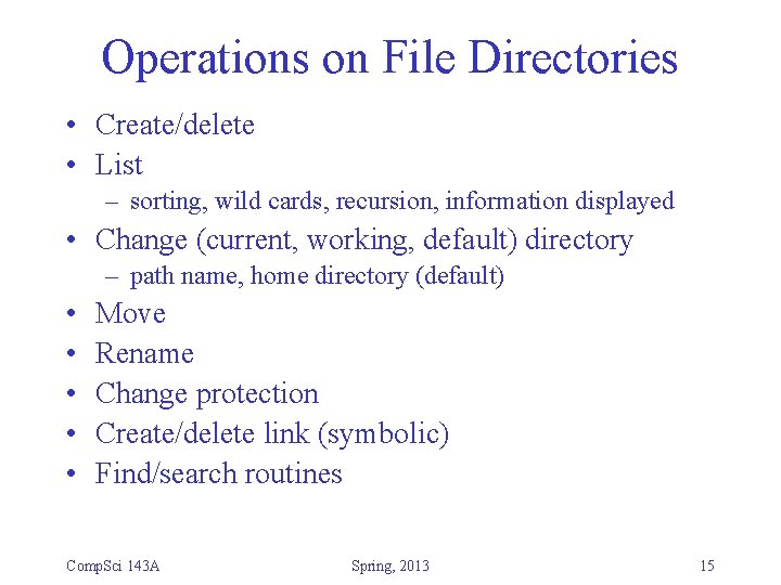 Operations on File Directories • Create/delete • List – sorting, wild cards, recursion, information Operations on File Directories • Create/delete • List – sorting, wild cards, recursion, information
