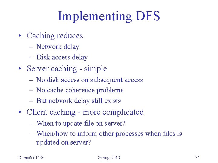 Implementing DFS • Caching reduces – Network delay – Disk access delay • Server Implementing DFS • Caching reduces – Network delay – Disk access delay • Server