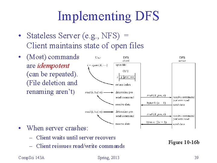 Implementing DFS • Stateless Server (e. g. , NFS) = Client maintains state of Implementing DFS • Stateless Server (e. g. , NFS) = Client maintains state of