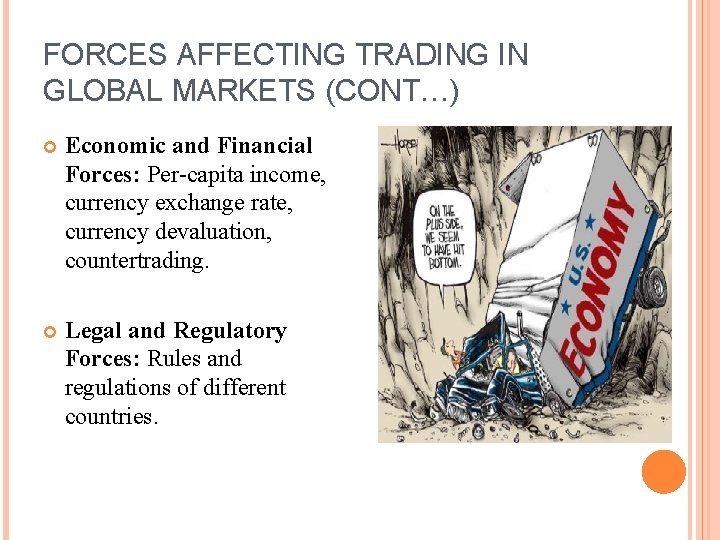 FORCES AFFECTING TRADING IN GLOBAL MARKETS (CONT…) Economic and Financial Forces: Per-capita income, currency