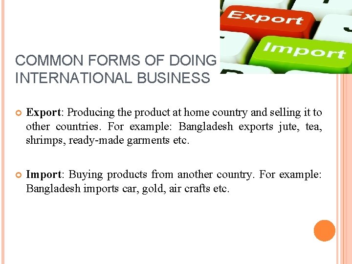 COMMON FORMS OF DOING INTERNATIONAL BUSINESS Export: Producing the product at home country and